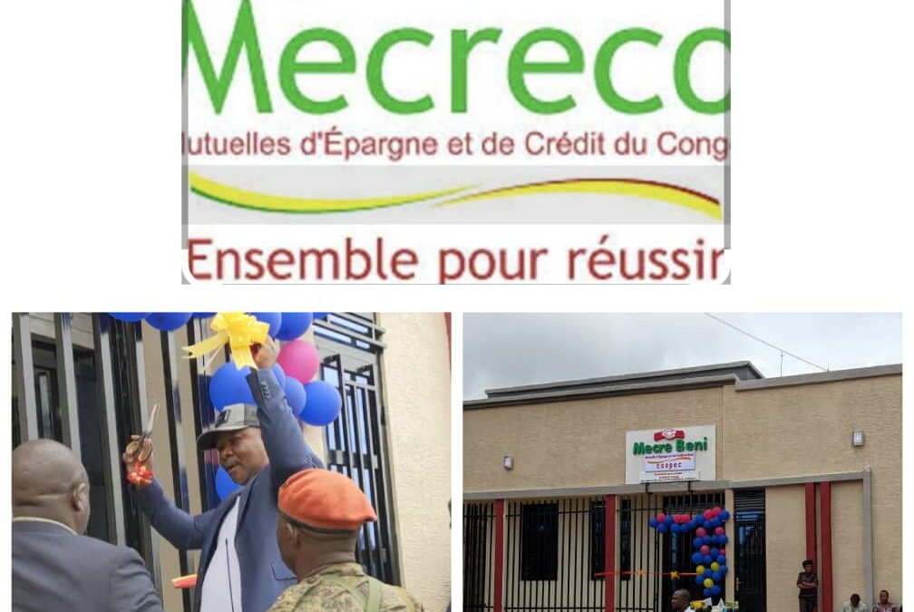 Beni : à Oïcha, la MECRE Beni dote son agence d’un bâtiment moderne pour protéger l’argent des membres. L’administrateur militaire du territoire salue une initiative de paix !